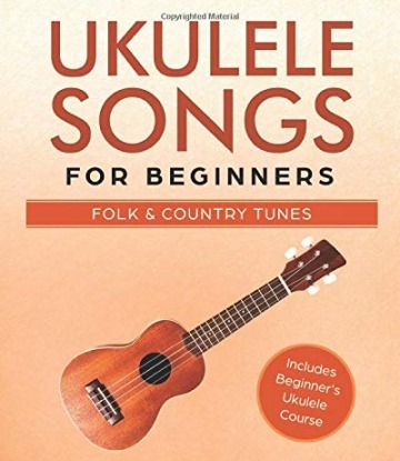 Ukulele Songs For Beginners: Folk and Country Tunes